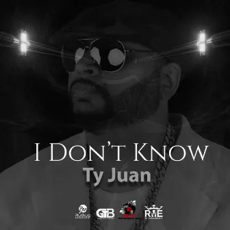 I Don't Know by Ty Juan