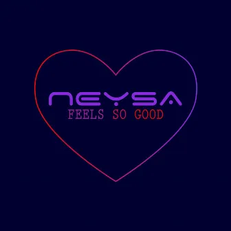 Feels So Good by Neysa