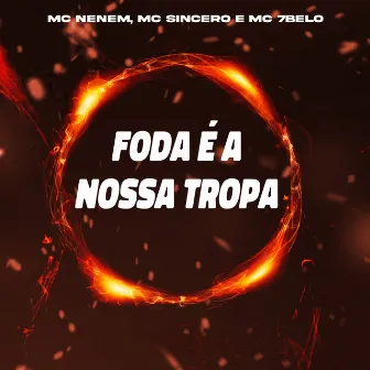 Foda é a Nossa Tropa by Mc Sincero