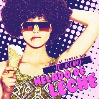 Helado de Leche (Special Summer Mix) by Ed Lascano