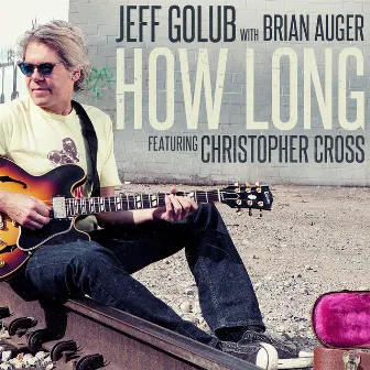 How Long (feat. Christopher Cross) [Radio Edit] by Jeff Golub with Brian Auger