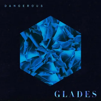 Dangerous by Glades