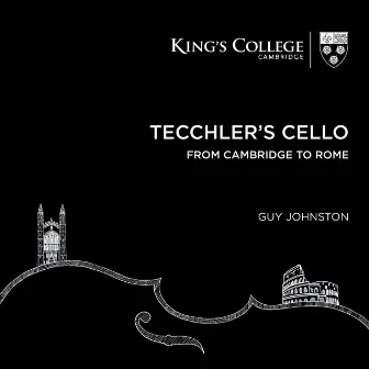 Tecchler's Cello: From Cambridge to Rome by Guy Johnston