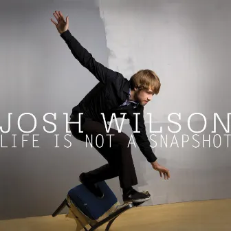 Life Is Not A Snapshot by Josh Wilson