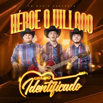 Heroe O Villano by Grupo Identificado