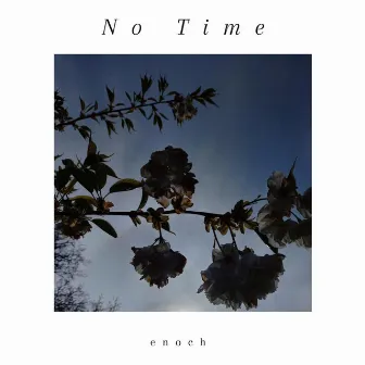 No Time by enoch