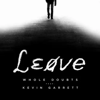 Leave (feat. Kevin Garrett) by Whole Doubts