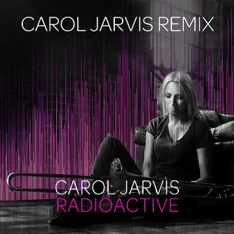 Radioactive (Carol Jarvis Remix) by Carol Jarvis