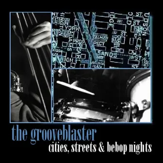 Cities, Streets & Bebop Nights by The Grooveblaster