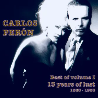 Best of Volume I 13 Years of Lust 1980 - 1993 by Carlos Perón