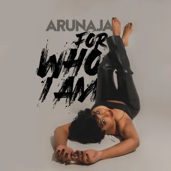 For Who I Am by Arunaja