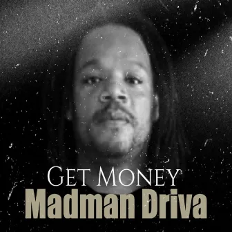 Get Money by Madman Driva