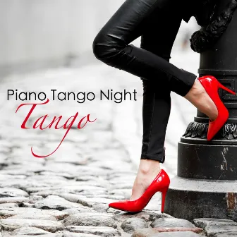 Piano Tango Night – Tango, Smooth Piano Slow Songs to Dance All Night Long by Tango Music Project