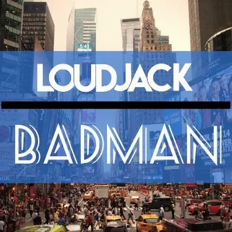 Badman by Loudjack