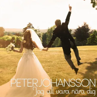 Jag Vill Vara Nära Dig by Peter Johansson