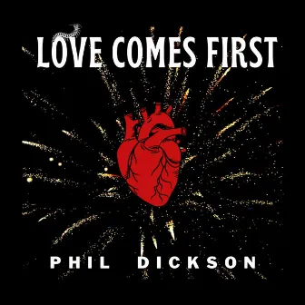 Love Comes First by Phil Dickson