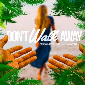 Don't Walk Away by J Matik