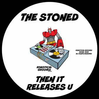 Then It Releases U by The Stoned