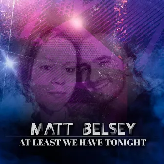 At Least We Have Tonight (Radio Edit) by Matt Belsey