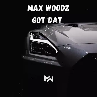 Got Dat by Max WoodZ