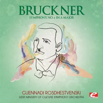 Bruckner: Symphony No. 6 in A Major (Digitally Remastered) by Guennadi Rosdhestvenski