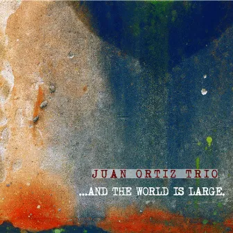 And The World is Large by Juan Ortiz Trio