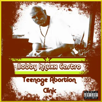 Teenage Abortion Clinic by Bobby Knuxx Castro