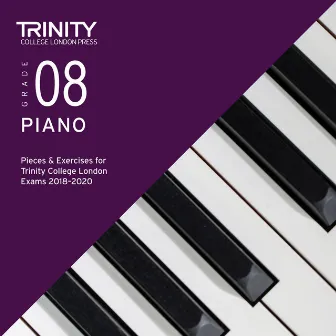 Grade 08 Piano Pieces & Exercises for Trinity College London Exams 2018-2020 by Trinity College London Press