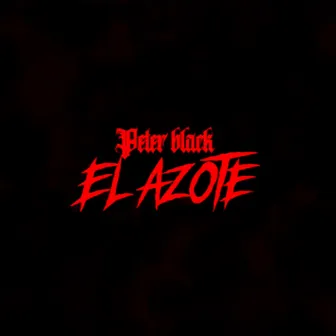 El Azote by PETER BLACKKK