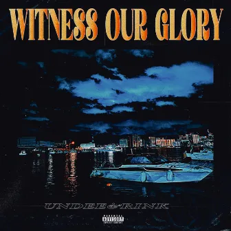 WITNESS OUR GLORY by UNDEE