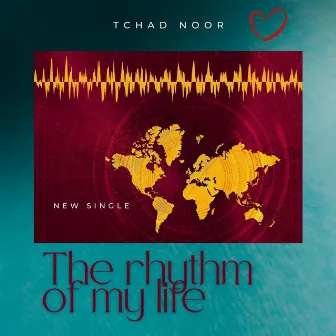 The Rhythm Of My Life by Tchad Noor