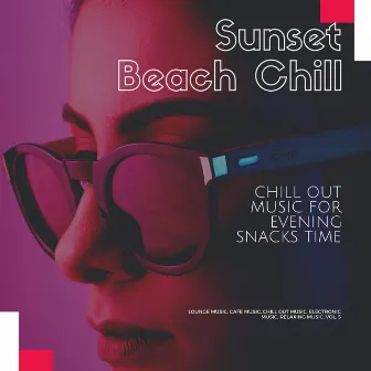 Sunset Beach Chill (Chill Out Music For Evening Snacks Time) (Lounge Music, Cafe Music, Chill Out Music, Electronic Music, Relaxing Music, Vol. 5) by Psychedelic Electronica Chill Out Festival