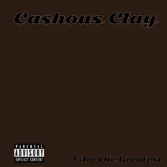 I'm the Greatest by Cashous Clay