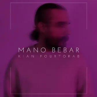 Mano Bebar by Kian Pourtorab