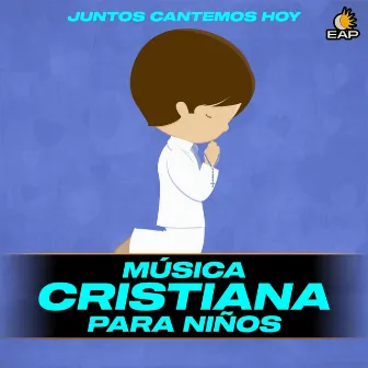 Juntos Cantemos Hoy by Música Cristiana Para Niños