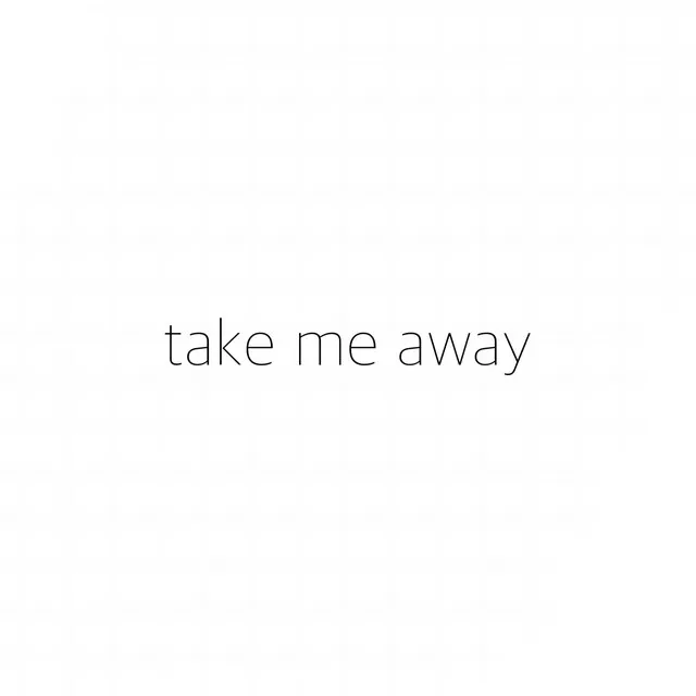 Take Me Away