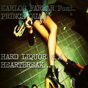 Hard Liquor and a Heartbreak by Karlos Farrar