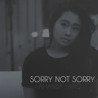 Sorry Not Sorry by Amanda Yang