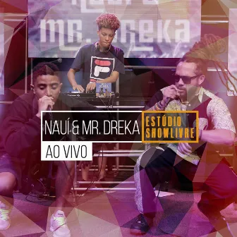 Nauí & Mr. Dreka no Estúdio Showlivre (Ao Vivo) by Mr. Dreka