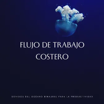 Flujo De Trabajo Costero: Sonidos Del Océano Binaural Para La Productividad by Felicidad de la música de trabajo