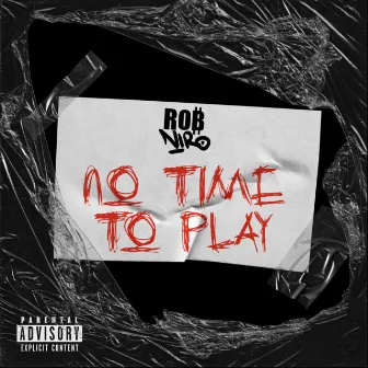 No time to play by Rob Niro