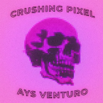 Crushing Pixel by Ays Venturo