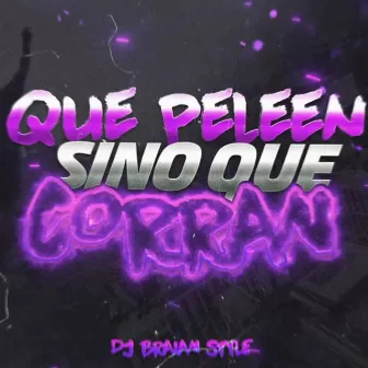 Que Peleen Sino Que Corran by DJ BRAIAN STYLE