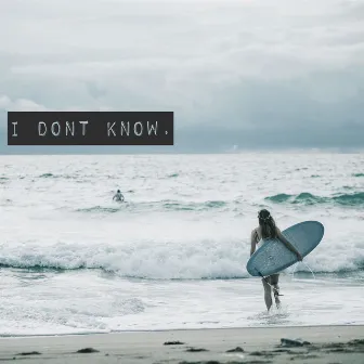 I Don't Know by Joe Hurworth