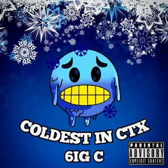 COLDEST IN CTX by 6ig C