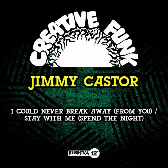 I Could Never Break Away (From You) / Stay with Me (Spend the Night) by Jimmy Castor