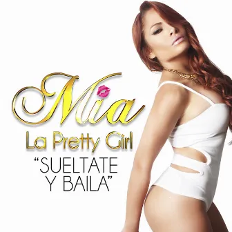 Sueltate y Baila by Mia La Pretty Girl