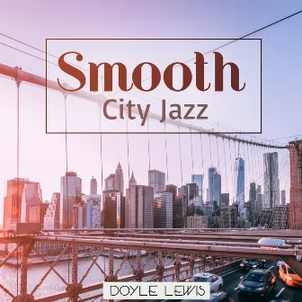 Smooth City Jazz by Doyle Lewis