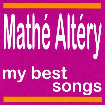 My Best Songs - Mathé Altéry by Mathe Altéry