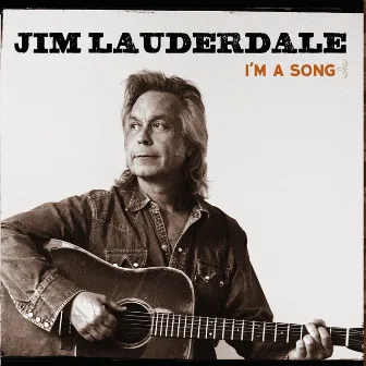 I'm A Song by Jim Lauderdale